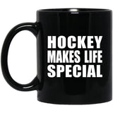 Hockey Makes Life Special - 11oz Coffee Mug Black