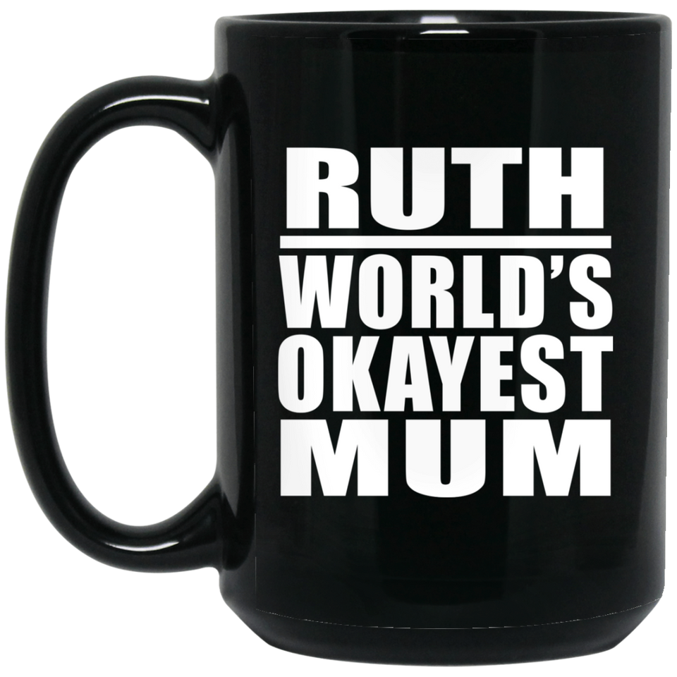 Ruth World's Okayest Mum - 15 Oz Coffee Mug Black