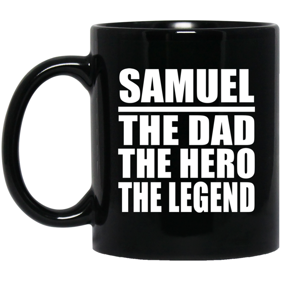 Samuel The Dad The Hero The Legend - 11 Oz Coffee Mug Black