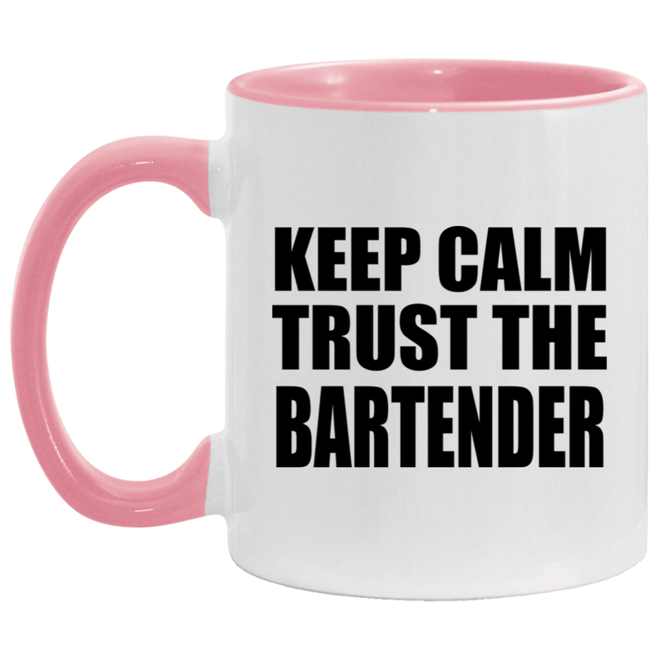 Keep Calm and Trust The Bartender - 11oz Accent Mug Pink