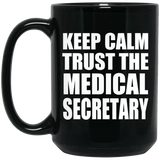 Keep Calm and Trust The Medical Secretary - 15oz Coffee Mug Black