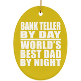 Bank Teller By Day World's Best Dad By Night - Oval Ornament