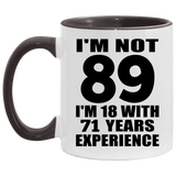 89th Birthday I'm Not 89 I'm 18 With 71 Years Experience - 11oz Accent Mug Black