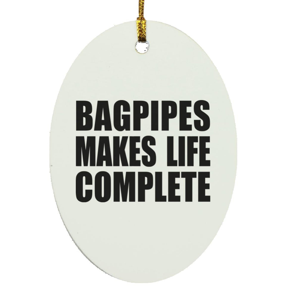 Bagpipes Makes Life Complete - Oval Ornament