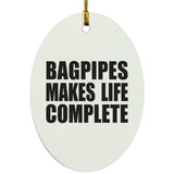 Bagpipes Makes Life Complete - Oval Ornament