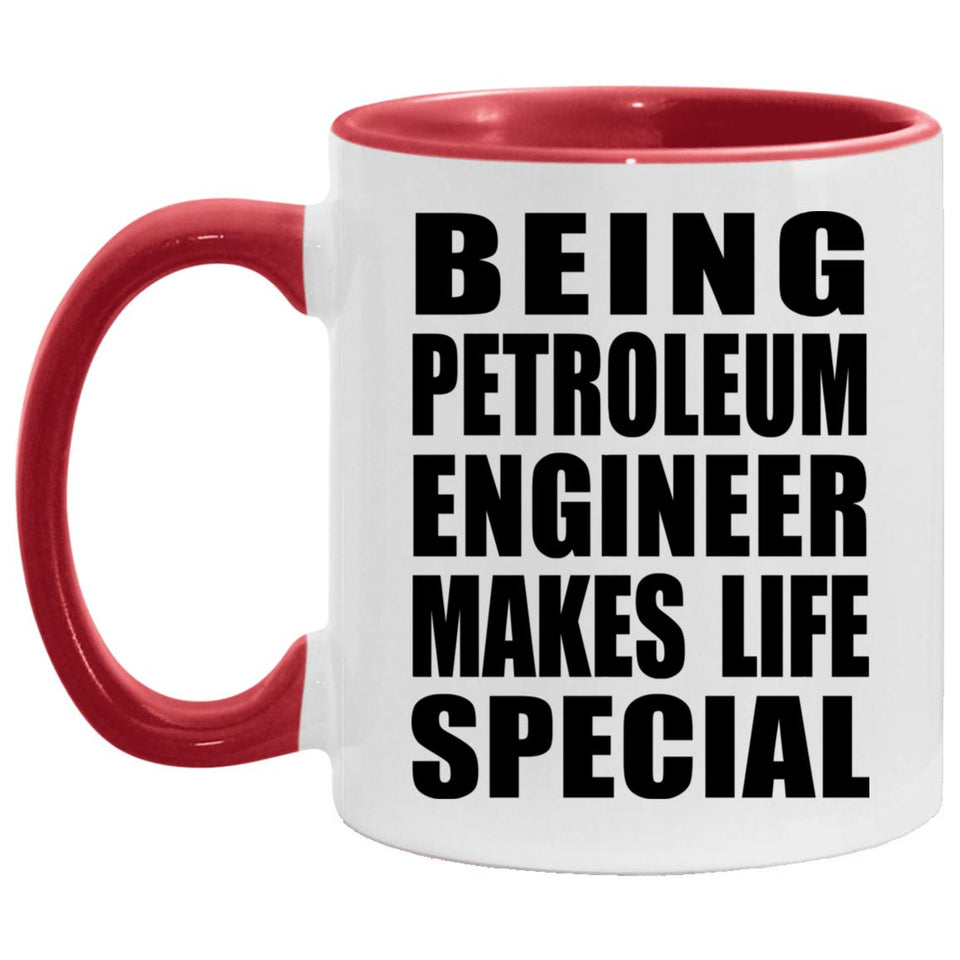 Being Petroleum Engineer Makes Life Special - 11oz Accent Mug Red
