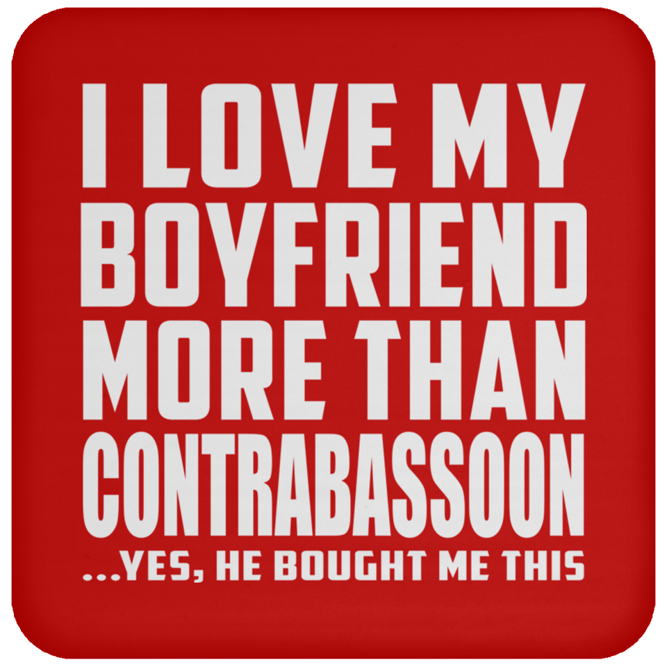 I Love My Boyfriend More Than Contrabassoon - Drink Coaster