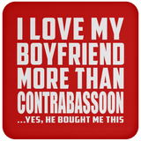I Love My Boyfriend More Than Contrabassoon - Drink Coaster