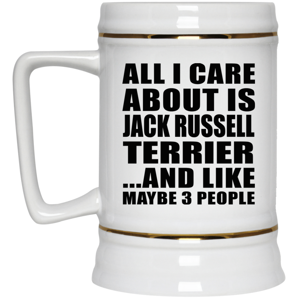 All I Care About Is Jack Russell Terrier - Beer Stein