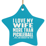I Love My Wife More Than Pickleball - Star Ornament