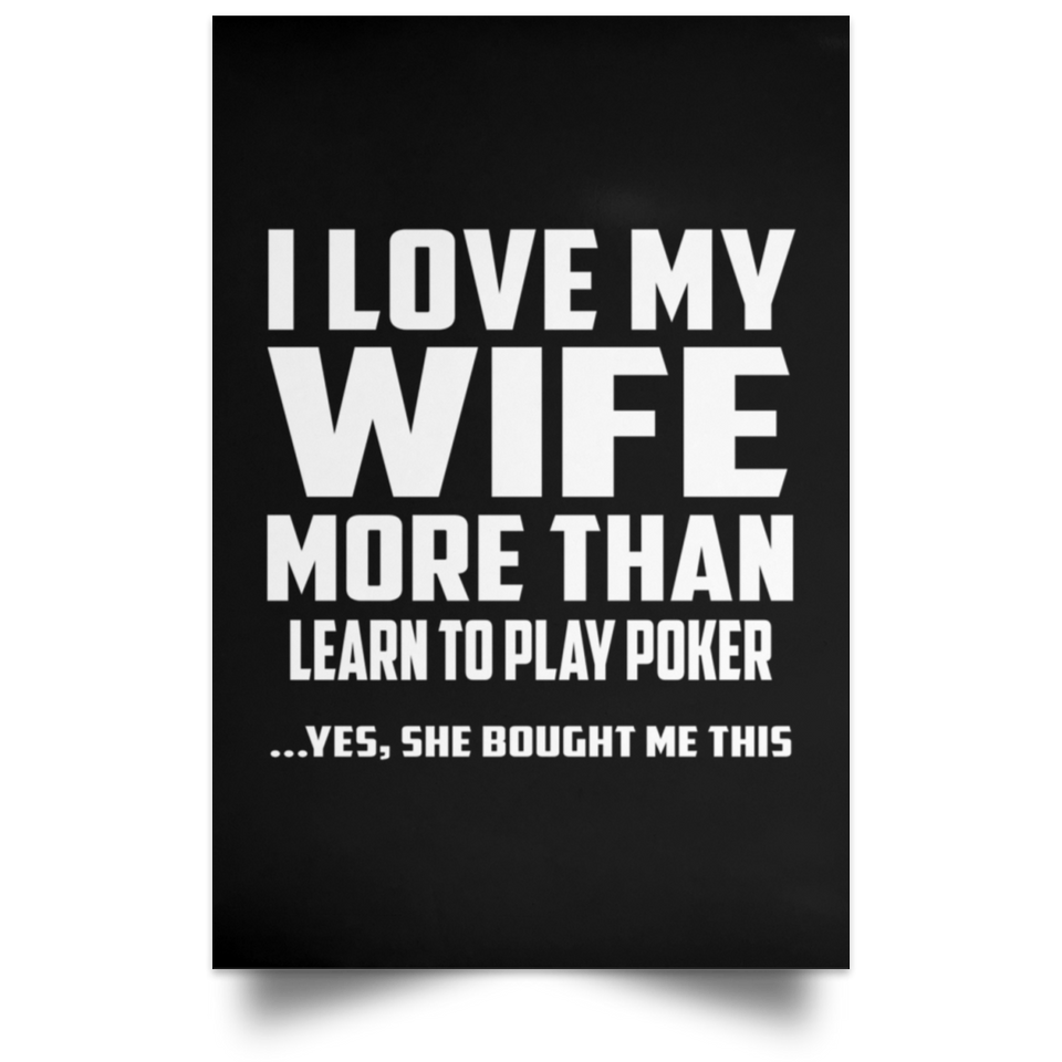 I Love My Wife More Than Learn to Play Poker - Poster Portrait