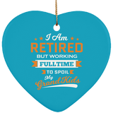 I Am Retired, But Working Full Time To Spoil My Grandkids - Heart Ornament