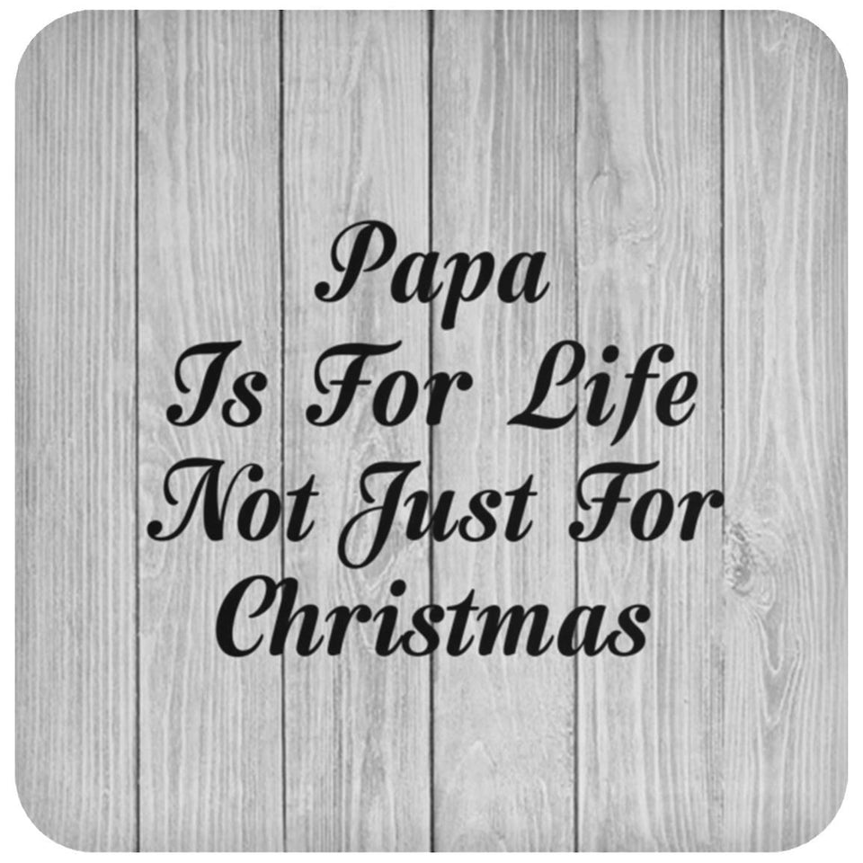 Papa Is For Life Not Just For Christmas - Drink Coaster F
