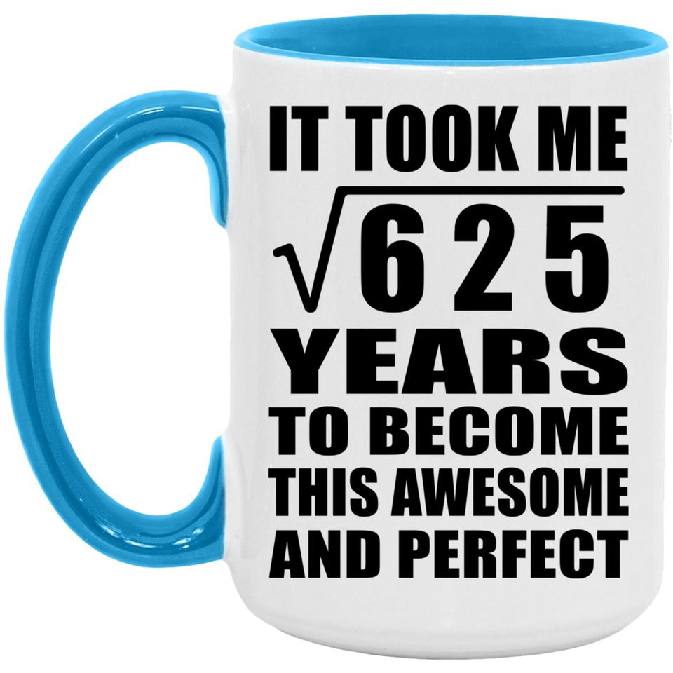 25th Birthday Took Square Root of 625 Years To Awesome - 15oz Accent Mug Blue