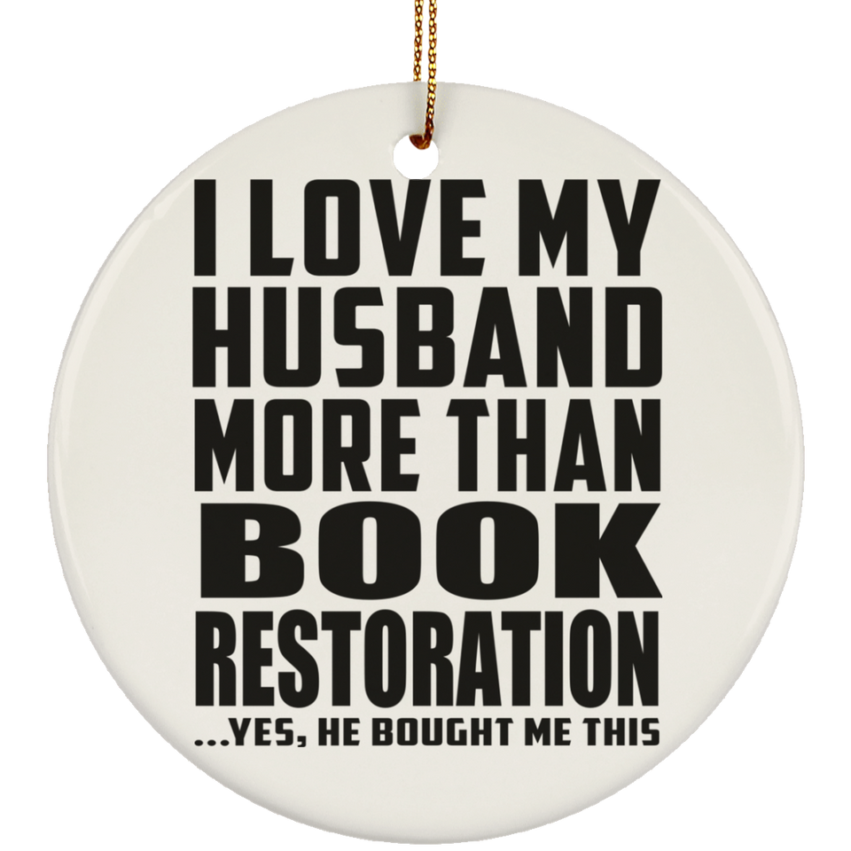 I Love My Husband More Than Book Restoration - Circle Ornament
