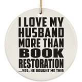 I Love My Husband More Than Book Restoration - Circle Ornament