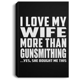 I Love My Wife More Than Gunsmithing - Canvas Portrait
