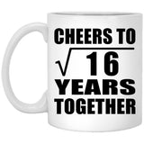 4th Anniversary Cheers To Square Root of 16 Years Together - 11oz Coffee Mug