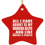 All I Care About Is My Working Kelpie - Star Ornament