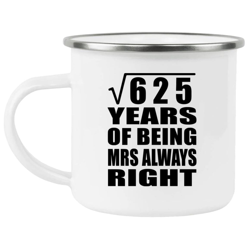 25th Anniversary Square Root of 625 Years Mrs Always Right - 12oz Camping Mug
