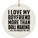 I Love My Boyfriend More Than Doll Making - Circle Ornament