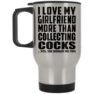I Love My Girlfriend More Than Collecting Cocks - Silver Travel Mug