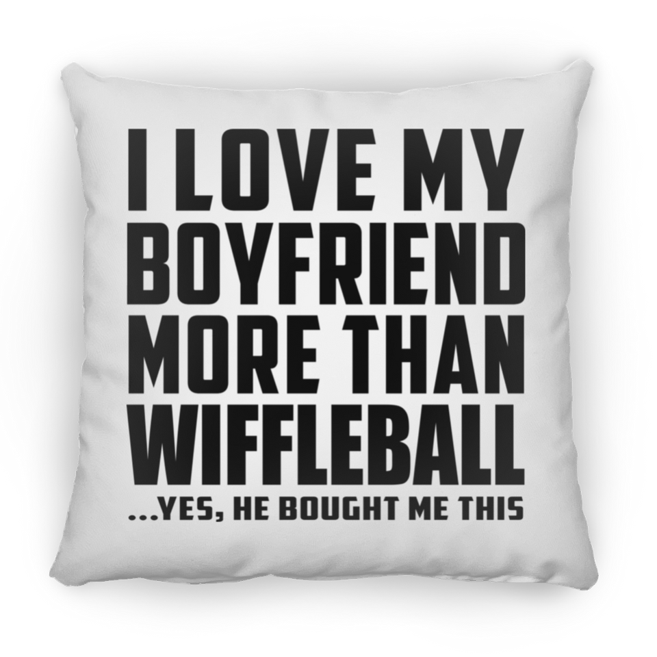 I Love My Boyfriend More Than Wiffleball - Throw Pillow