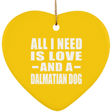 All I Need Is Love And A Dalmatian Dog - Heart Ornament