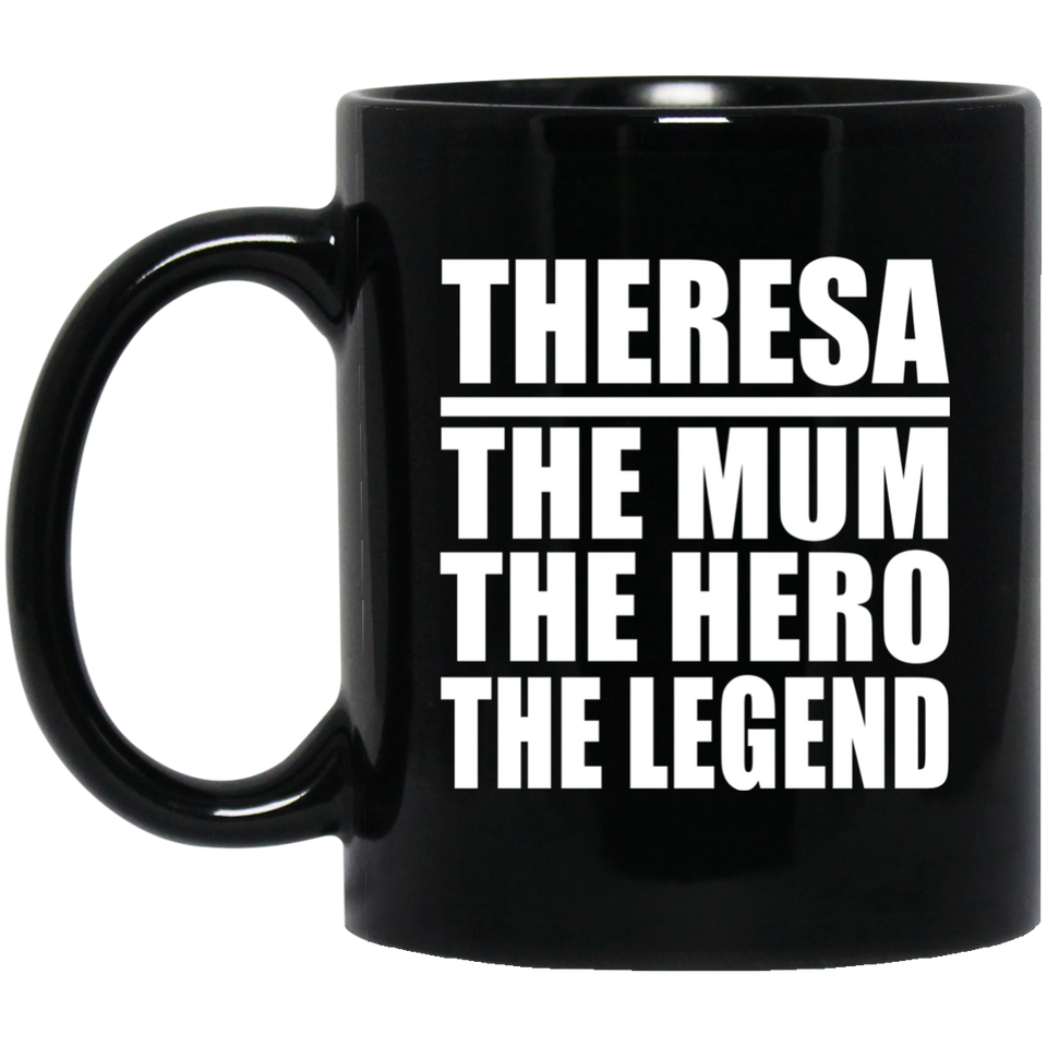 Theresa The Mum The Hero The Legend - 11 Oz Coffee Mug Black