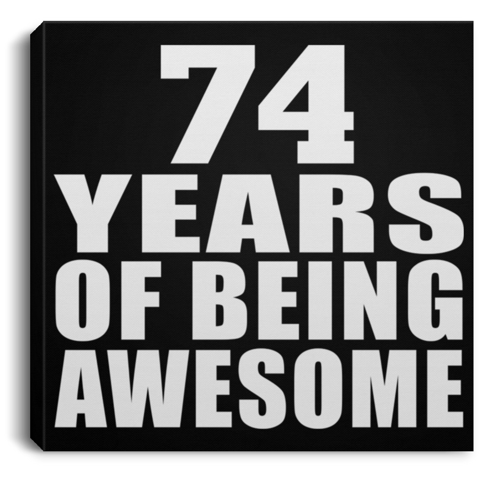 74th Birthday 74 Years Of Being Awesome - Canvas Square