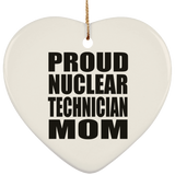 Proud Nuclear Technician Mom - Heart Ornament