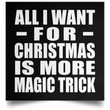 All I Want For Christmas Is More Magic Trick - Poster Square