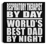 Respiratory Therapist By Day World's Best Dad By Night - Canvas Square