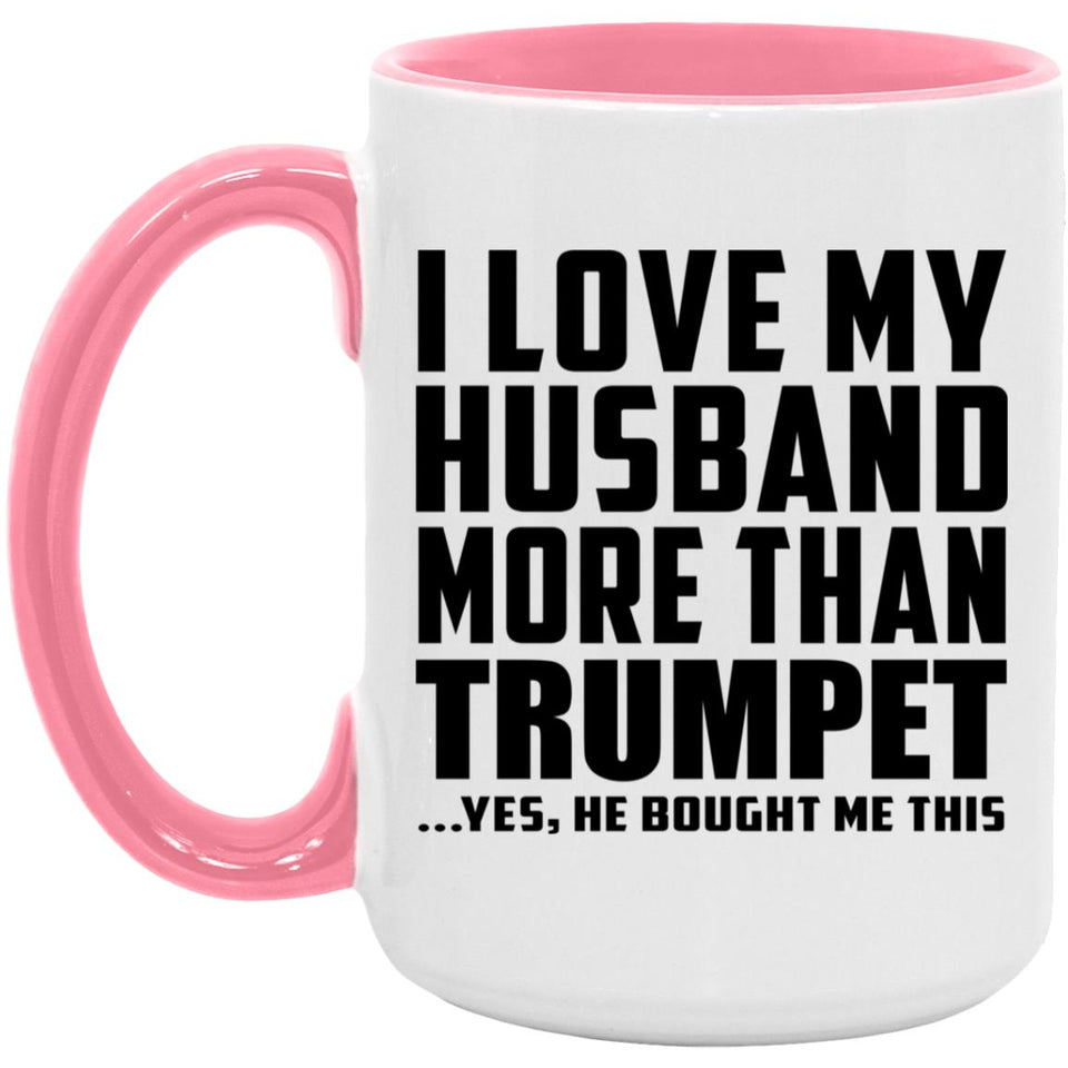 I Love My Husband More Than Trumpet - 15oz Accent Mug Pink