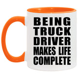 Being Truck Driver Makes Life Complete - 11oz Accent Mug Orange