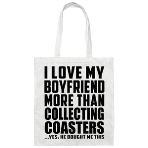 I Love My Boyfriend More Than Collecting Coasters - Tote Bag White