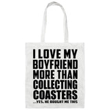 I Love My Boyfriend More Than Collecting Coasters - Tote Bag White