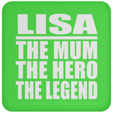 Lisa The Mum The Hero The Legend - Drink Coaster