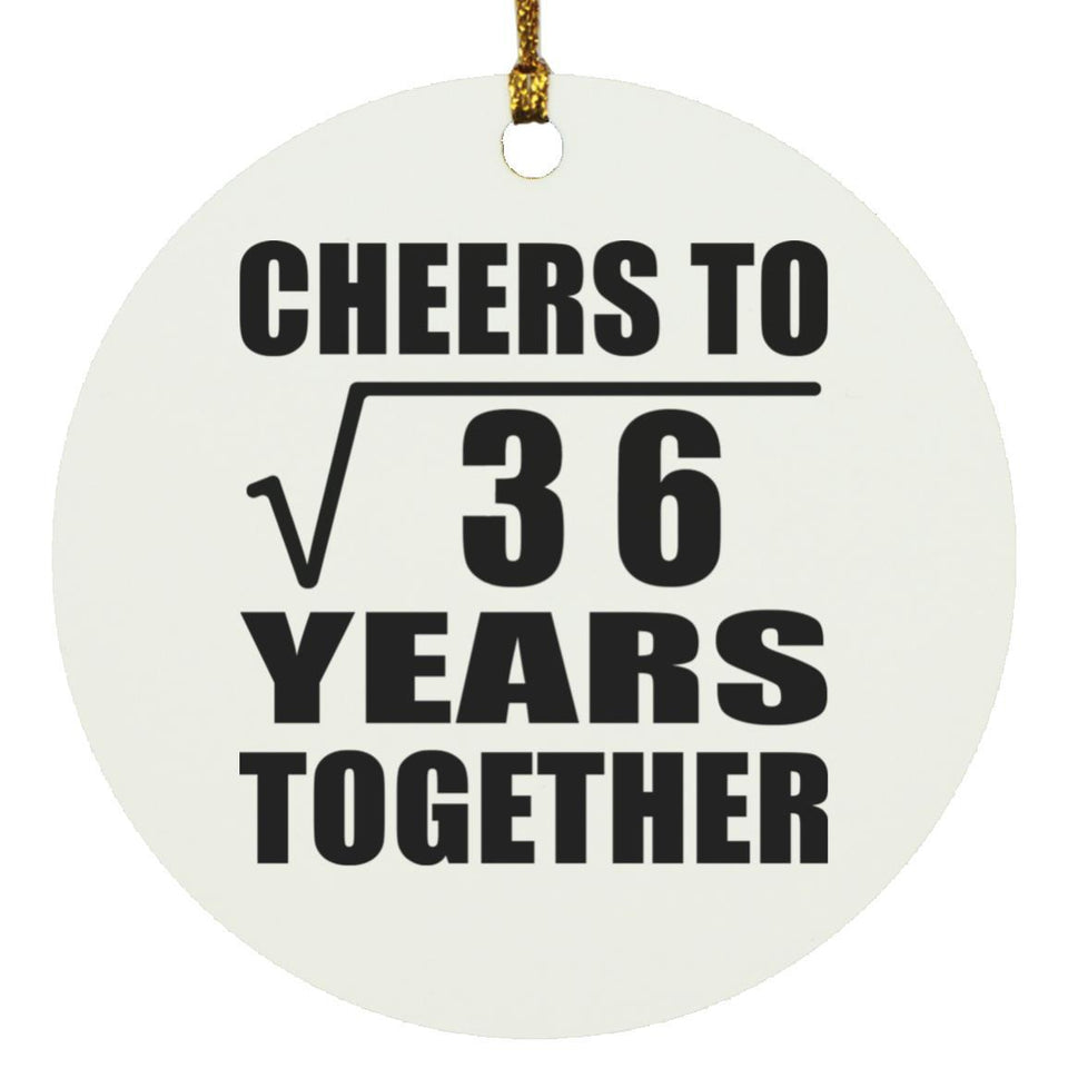 6th Anniversary Cheers To Square Root of 36 Years Together - Circle Ornament