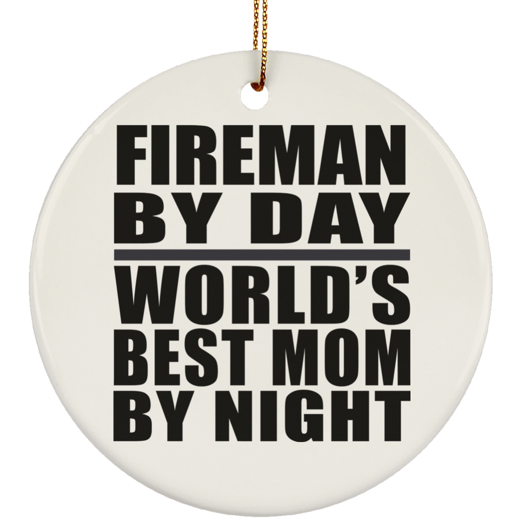 Fireman By Day World's Best Mom By Night - Circle Ornament