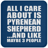All I Care About Is Pyrenean Shepherd - Drink Coaster