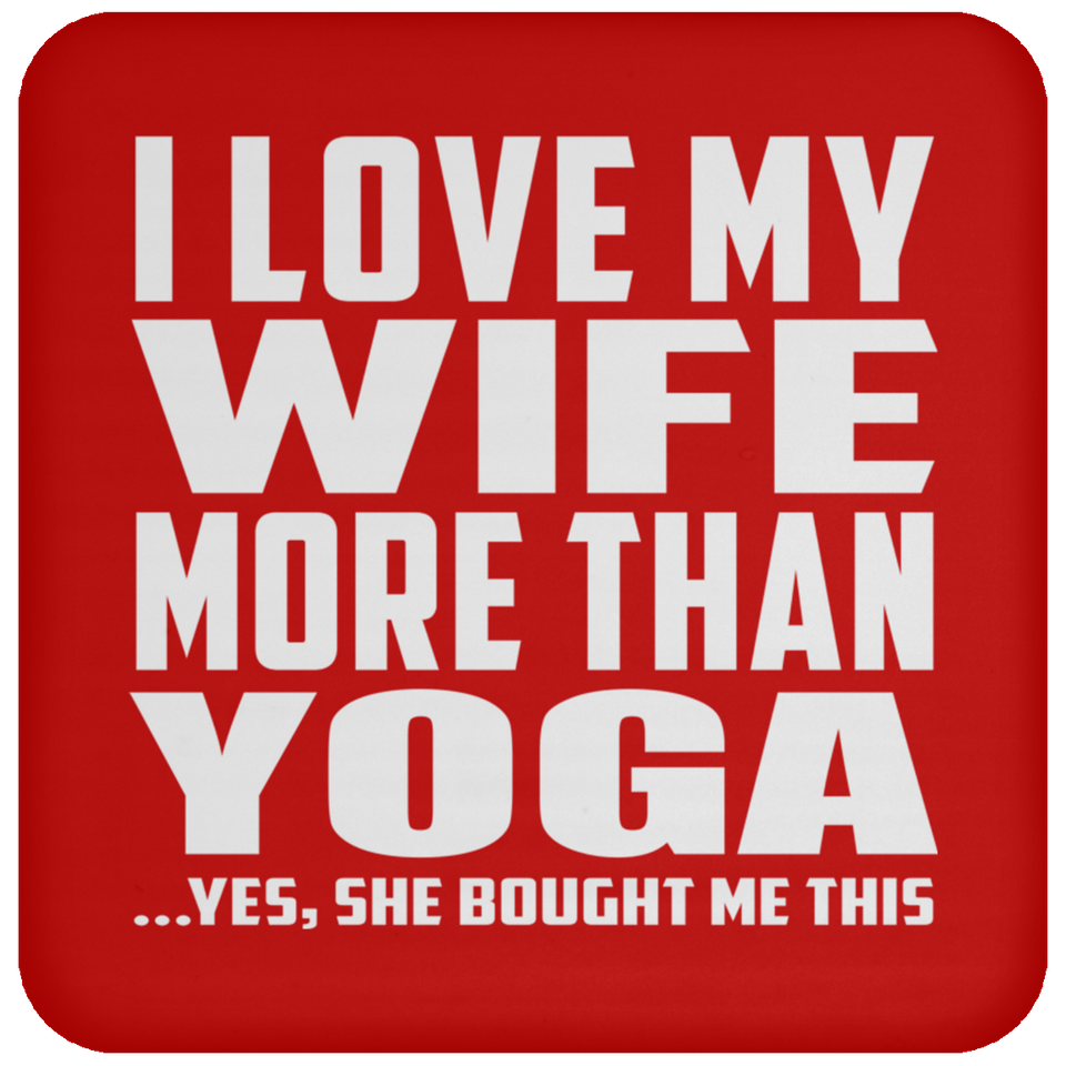I Love My Wife More Than Yoga - Drink Coaster