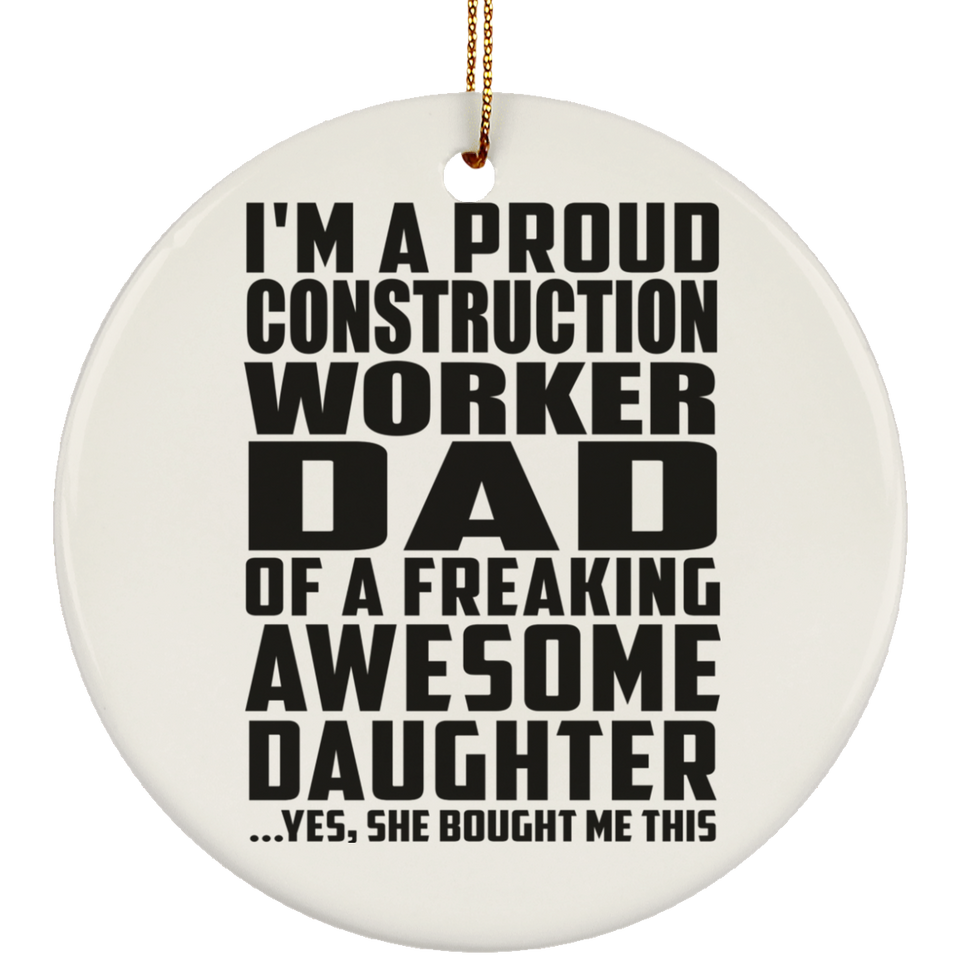 Proud Construction Worker Dad Of Awesome Daughter - Circle Ornament