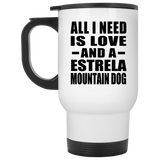 All I Need Is Love And A Estrela Mountain Dog - White Travel Mug