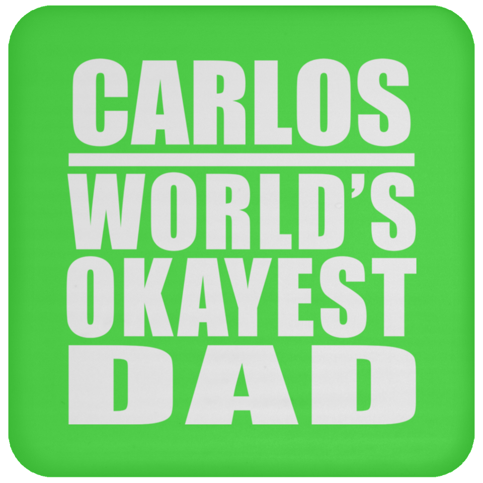 Carlos World's Okayest Dad - Drink Coaster
