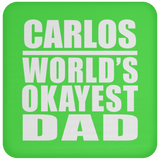 Carlos World's Okayest Dad - Drink Coaster