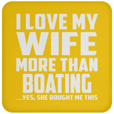 I Love My Wife More Than Boating - Drink Coaster