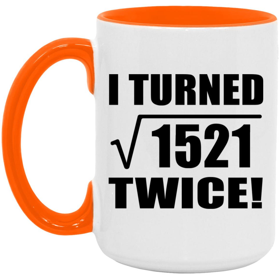 78th Birthday I Turned Square Root of 1521 Twice - 15oz Accent Mug Orange