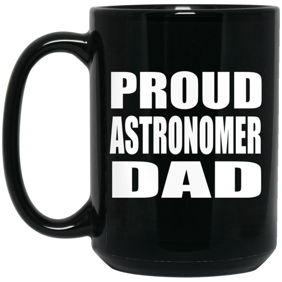 Proud Astronomer Dad - 15oz Coffee Mug Black