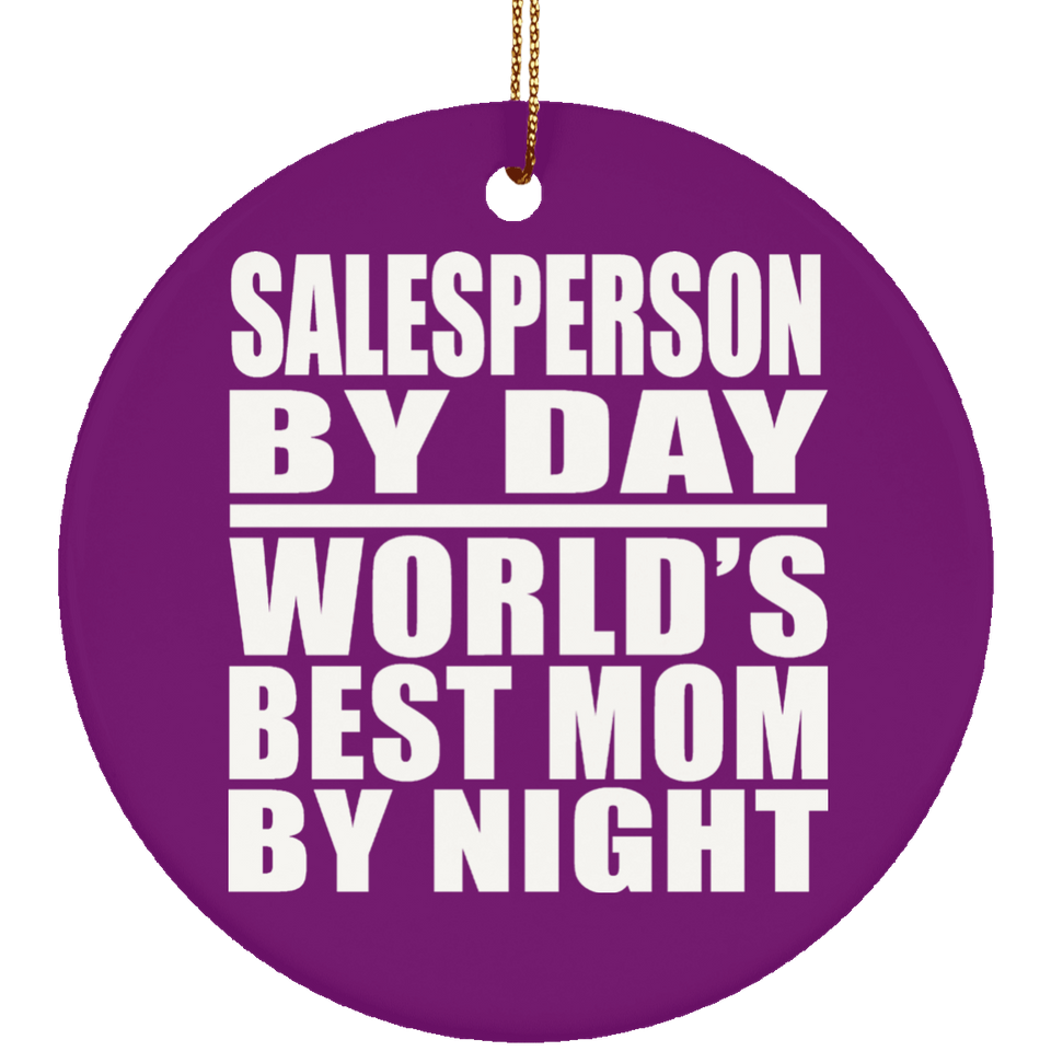 Salesperson By Day World's Best Mom By Night - Circle Ornament